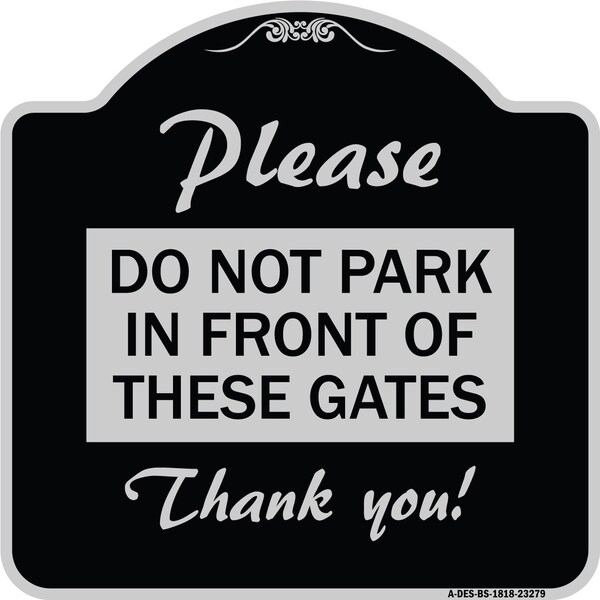 Please Do Not Park in Front of These Gates Heavy-Gauge Aluminum Sign, 18" x 18", BS-1818-23279